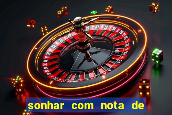 sonhar com nota de 200 reais jogo do bicho